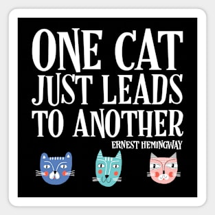 One cat just leads to another - Ernest Hemingway quote (white text) Magnet